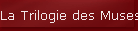 La Trilogie des Muses