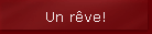 Un r�ve!