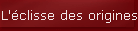 L'�clisse des origines