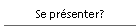 Se pr�senter?