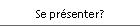 Se pr�senter?