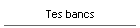 Tes bancs !