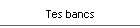 Tes bancs !