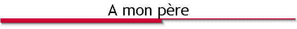 A mon p�re