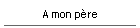 A mon p�re