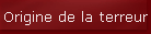 Origine de la terreur