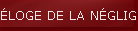 �LOGE DE LA N�GLIGENCE