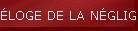 �LOGE DE LA N�GLIGENCE