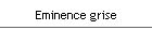 Eminence grise
