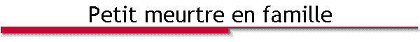 Petit meurtre en famille