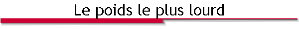Le poids le plus lourd