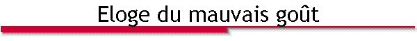 Eloge du mauvais go�t