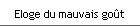 Eloge du mauvais go�t