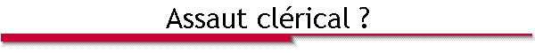 Assaut cl�rical ?