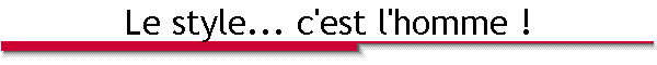 Le style... c'est l'homme !