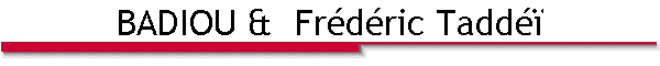 BADIOU & Frédéric Taddéï