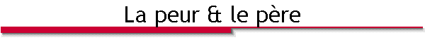 La peur & le père