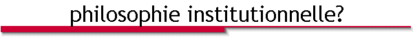 philosophie institutionnelle?