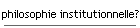 philosophie institutionnelle?