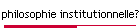 philosophie institutionnelle?