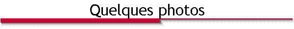 Quelques photos