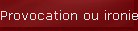 Provocation ou ironie ?