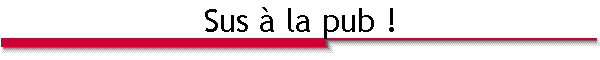 Sus à la pub !