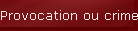 Provocation ou crime ?