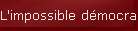 L'impossible d�mocratie?