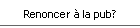 Renoncer � la pub?