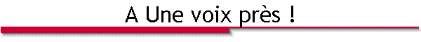 A Une voix près !
