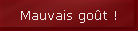 Mauvais go�t !