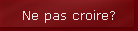 Ne pas croire?