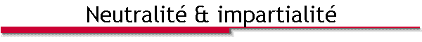 Neutralit� & impartialit�