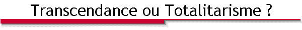 Transcendance ou Totalitarisme ?