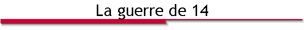 La guerre de 14