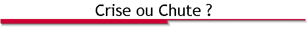 Crise ou Chute ?