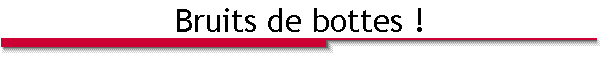 Bruits de bottes !