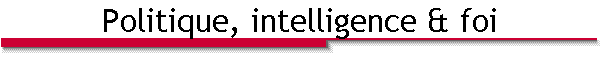 Politique, intelligence & foi
