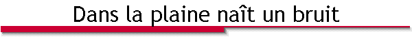 Dans la plaine naît un bruit