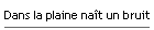 Dans la plaine na�t un bruit