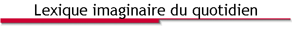 Lexique imaginaire du quotidien