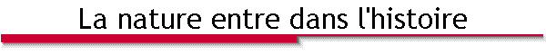 La nature entre dans l'histoire
