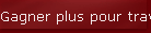 Gagner plus pour travailler moins