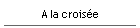 A la crois�e