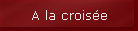 A la crois�e