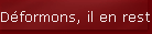 D�formons, il en restera quelque chose