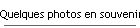 Quelques photos en souvenir