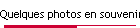 Quelques photos en souvenir