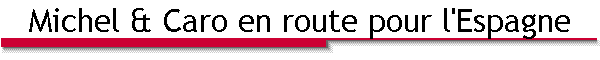 Michel & Caro en route pour l'Espagne